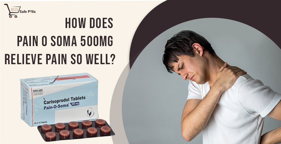 How Does Pain O Soma 500mg Relieve Pain So Well?
