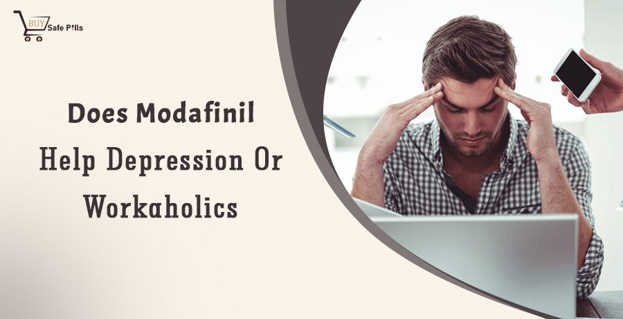 Does Modafinil Help Depression Or Workaholics?