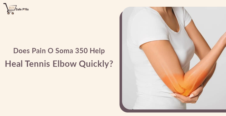 Does Pain O Soma 350 Help Heal Tennis Elbow Quickly?