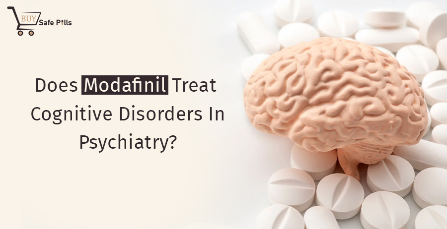 Does Modafinil Treat Cognitive Disorders In Psychiatry?