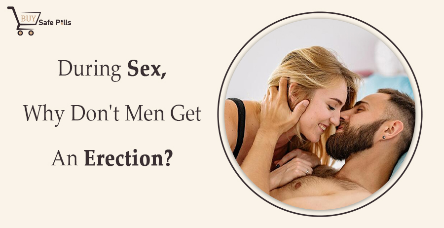 During Sex Why Don’t Men Get An Erection?
