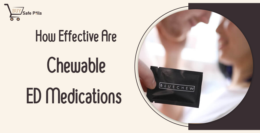 How Effective Are Chewable ED Medications?