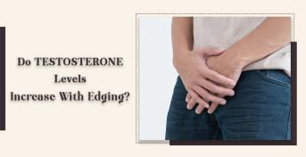 Do Testosterone Levels Increase With Edging?