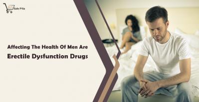 Affecting The Health Of Men Are Erectile Dysfunction Drugs