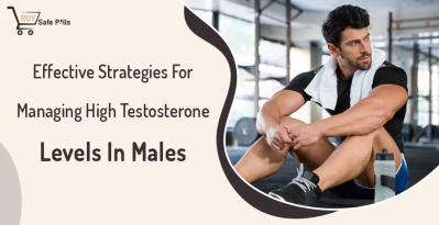 Effective Strategies For Managing High Testosterone Levels In Males