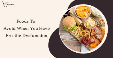 Foods To Avoid When You Have Erectile Dysfunction