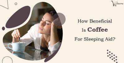 How Beneficial is Coffee For Sleeping Aid?