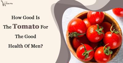 How Good is The Tomato For The Good Health Of Men?