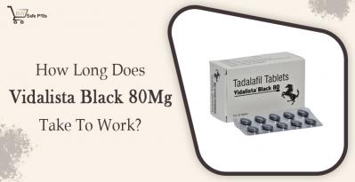 How Long Does Vidalista Black 80 Take To Work?