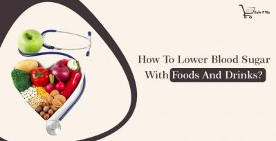How To Lower Blood Sugar With Foods And Drinks?