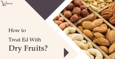 How To Treat ED With Dry Fruits?