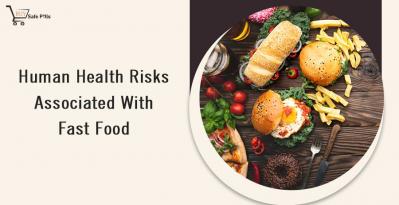 Human Health Risks Associated With Fast Food