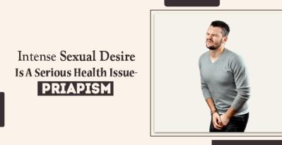 Intense Sexual Desire Is A Serious Health Issue - Priapism