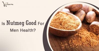 Is Nutmeg Good For Men Health?