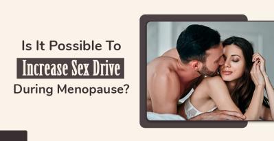 Is It Possible To Increase Sex Drive During Menopause?