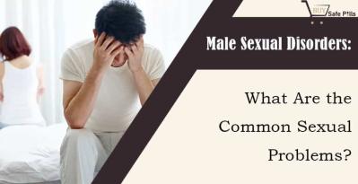 Male Sexual Disorders: What Are the Common Sexual Problems?