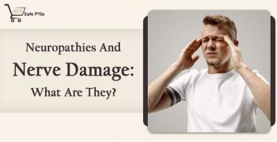 Neuropathies And Nerve Damage: What Are They?
