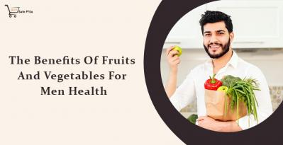 The Benefits Of Fruits And Vegetables For Men Health