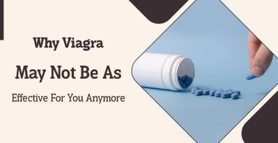 Why May Viagra Not Be As Effective For You Anymore?