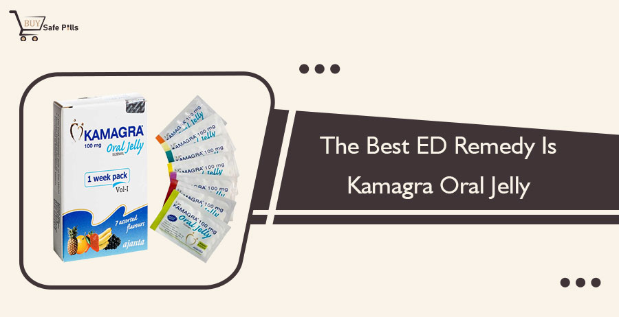 The Best ED Remedy Is Kamagra Oral Jelly