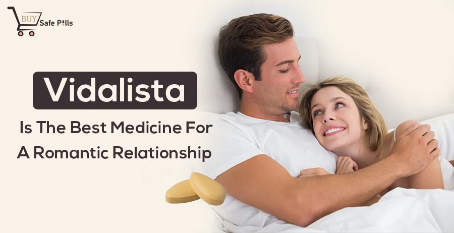 Vidalista Is The Best Medicine For A Romantic Relationship