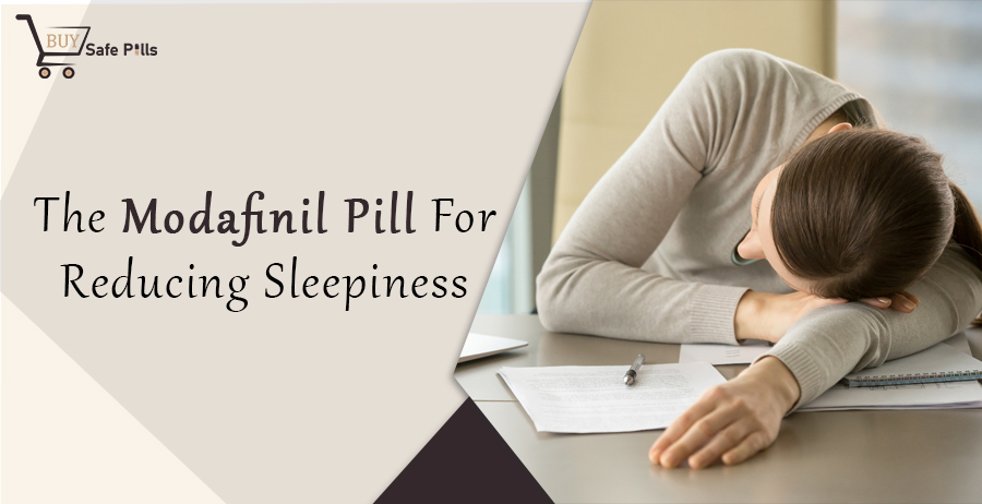 The Modafinil Pill for Reducing Sleepiness
