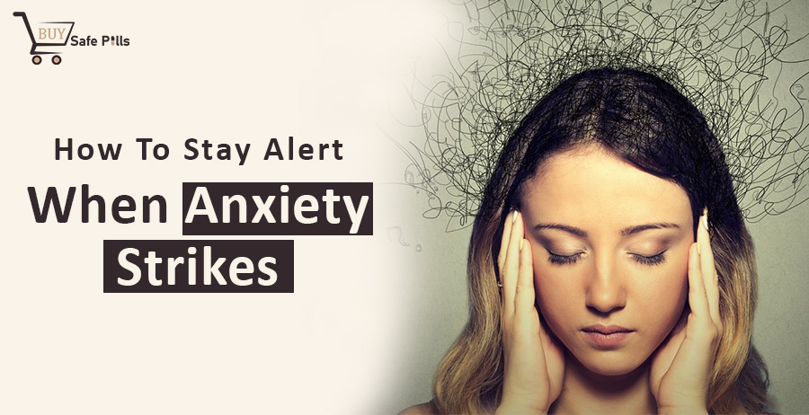 How to Stay Alert When Anxiety Strikes