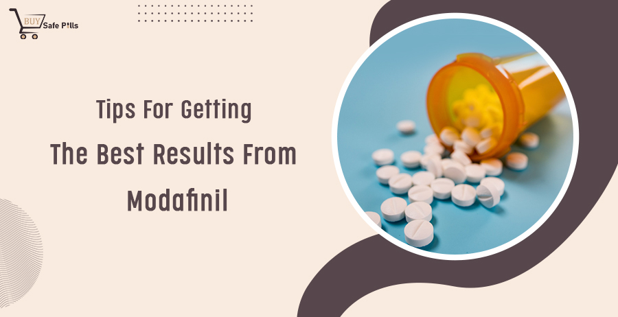 Tips For Getting The Best Results From Modafinil