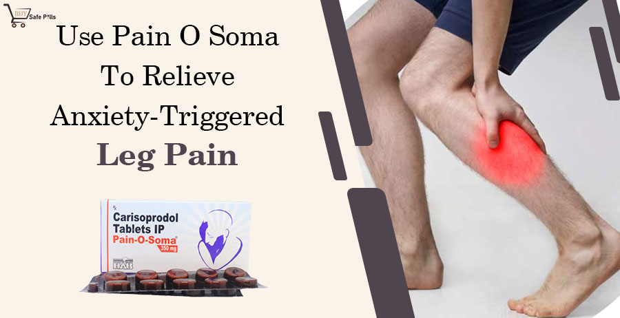 Use Pain O Soma To Relieve Anxiety-Triggered Leg Pain