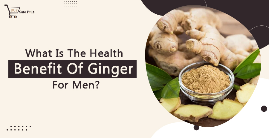 What Is The Health Benefit Of Ginger For Men?