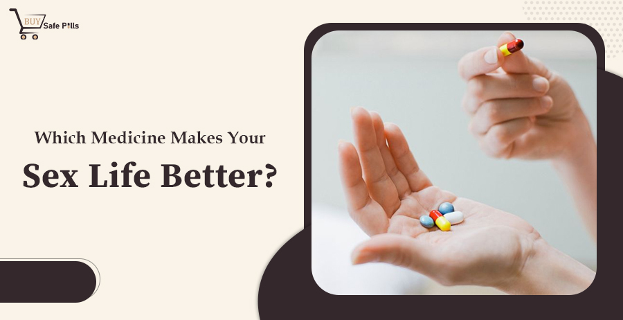 Which Medicine Makes Your Sex Life Better?