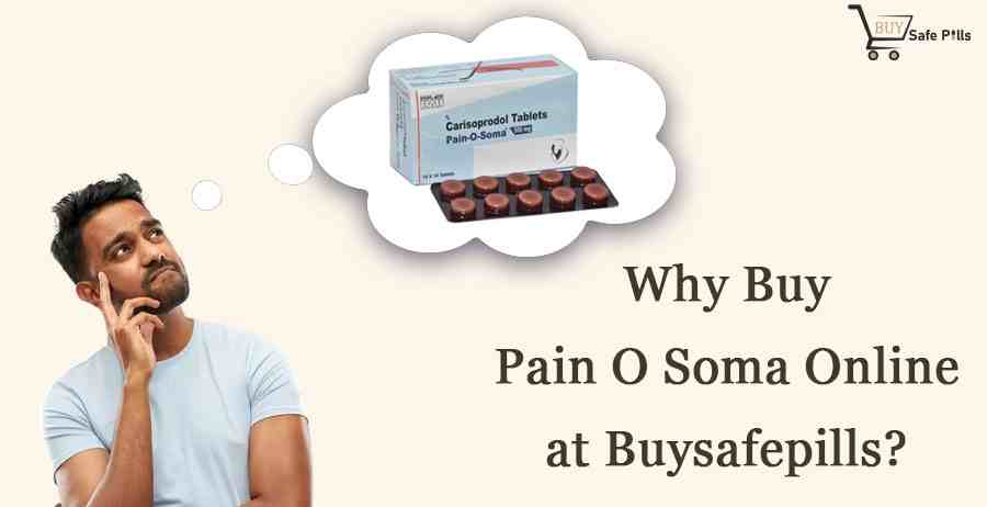 Why buy Pain O Soma Online at Buysafepills?