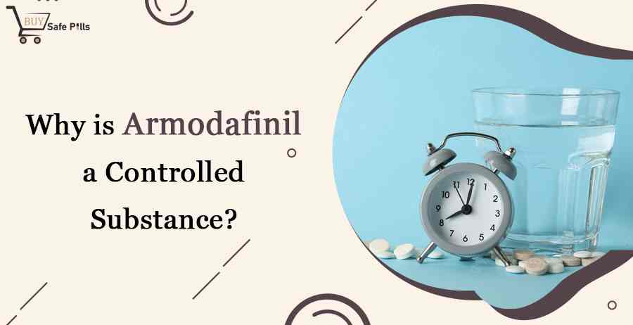 Why is Armodafinil a Controlled Substance?